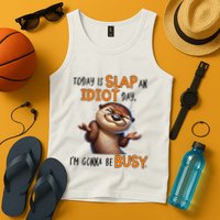 Otter Today Is Slap An Idiot Day IM Gonna Be Busy Tank Top