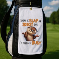 Otter Today Is Slap An Idiot Day IM Gonna Be Busy Golf Towel