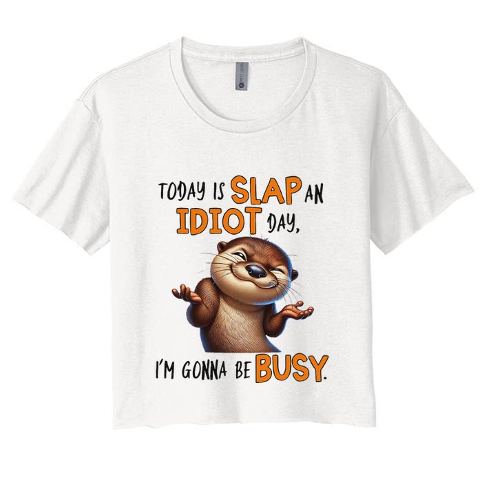 Otter Today Is Slap An Idiot Day IM Gonna Be Busy Crop Top