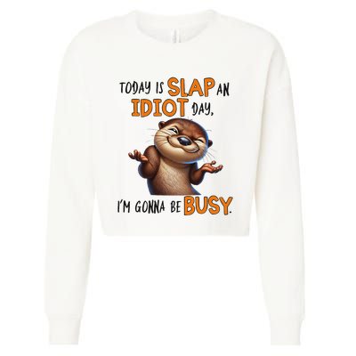 Otter Today Is Slap An Idiot Day IM Gonna Be Busy Cropped Pullover Crew