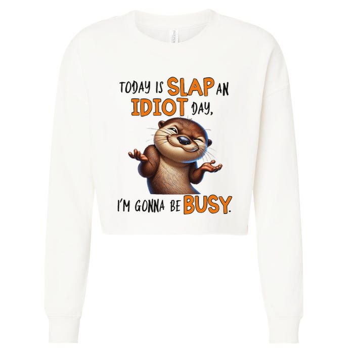 Otter Today Is Slap An Idiot Day IM Gonna Be Busy Cropped Pullover Crew