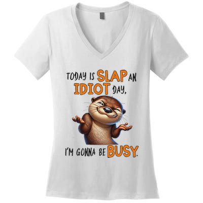 Otter Today Is Slap An Idiot Day IM Gonna Be Busy Women's V-Neck T-Shirt