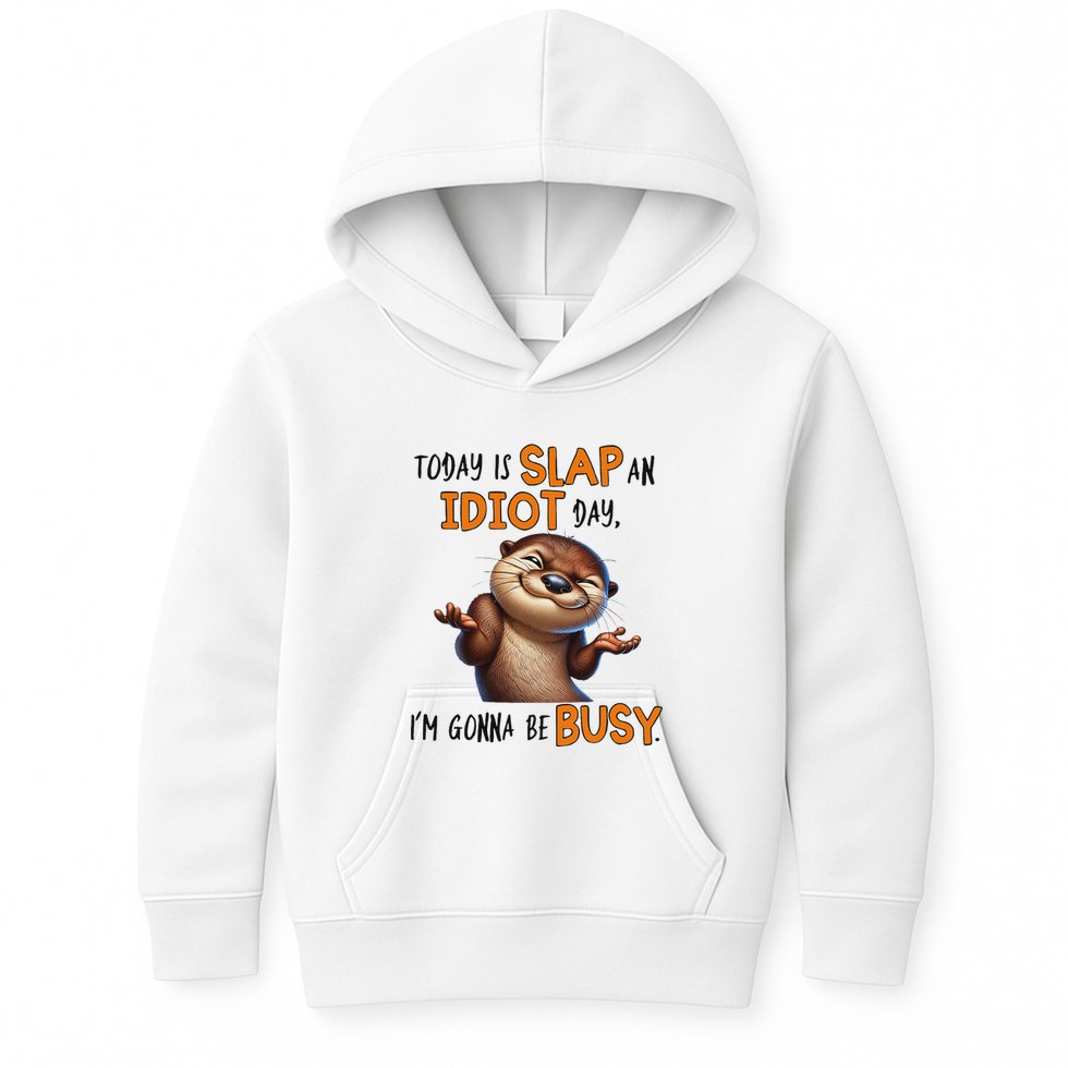 Otter Today Is Slap An Idiot Day IM Gonna Be Busy Kids Hoodie