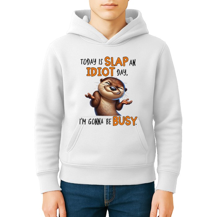 Otter Today Is Slap An Idiot Day IM Gonna Be Busy Kids Hoodie