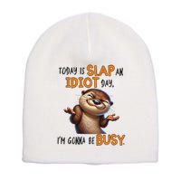 Otter Today Is Slap An Idiot Day IM Gonna Be Busy Short Acrylic Beanie