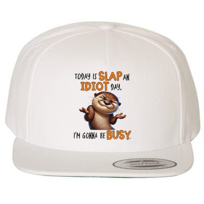 Otter Today Is Slap An Idiot Day IM Gonna Be Busy Wool Snapback Cap