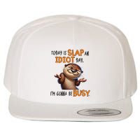 Otter Today Is Slap An Idiot Day IM Gonna Be Busy Wool Snapback Cap