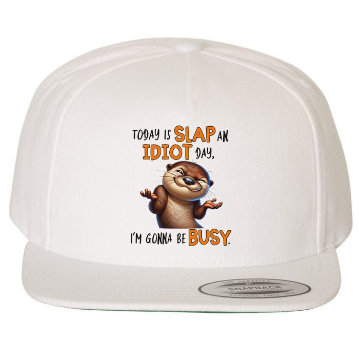 Otter Today Is Slap An Idiot Day IM Gonna Be Busy Wool Snapback Cap