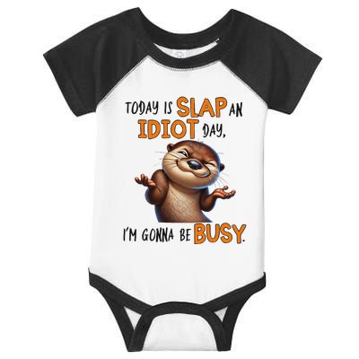 Otter Today Is Slap An Idiot Day IM Gonna Be Busy Infant Baby Jersey Bodysuit