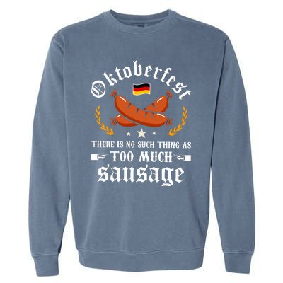 Oktoberfest There Is No Such Thing As Too Much Sausage Garment-Dyed Sweatshirt