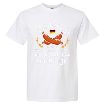 Oktoberfest There Is No Such Thing As Too Much Sausage Garment-Dyed Heavyweight T-Shirt