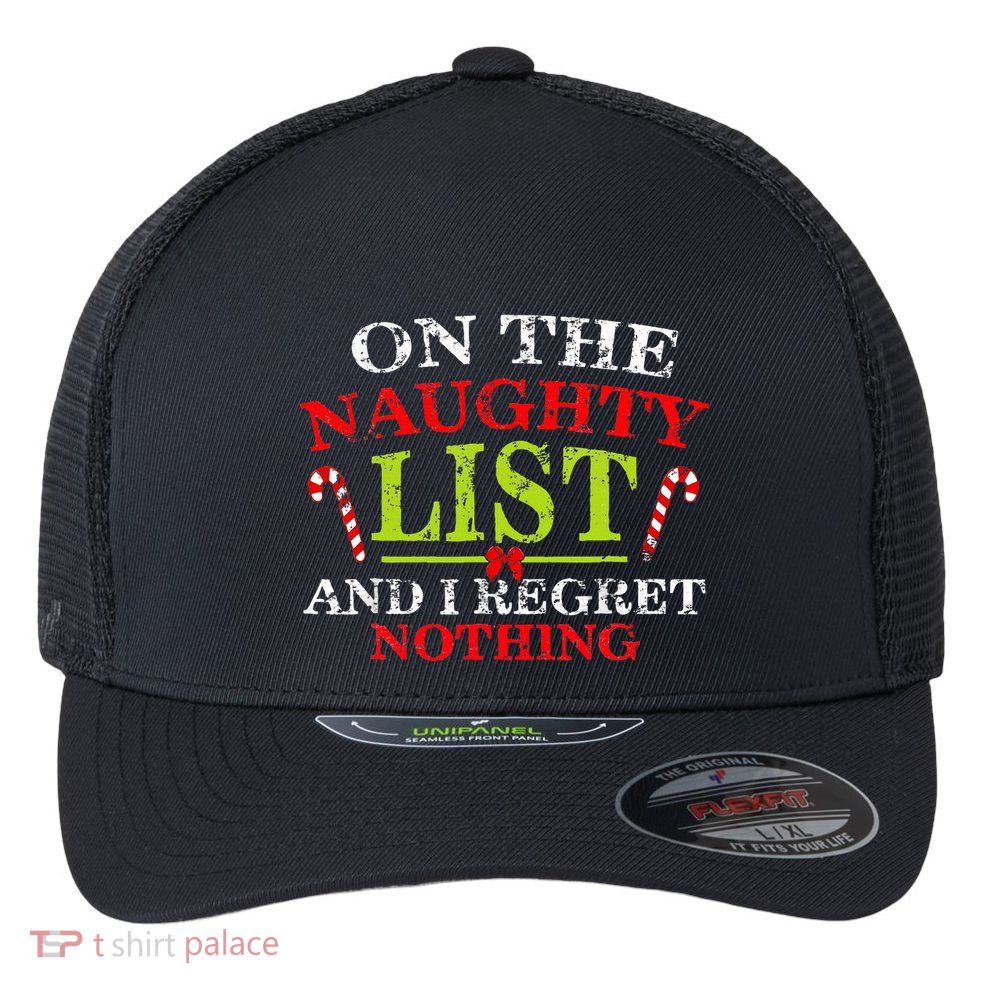 On The List Of Naughty And I Regret Nothing Christmas  Flexfit Unipanel Trucker Cap