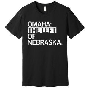 Omaha The Left Of Nebraska Premium T-Shirt