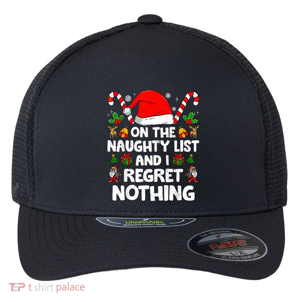 On The List Of Naughty And I Regret Nothing Christmas Flexfit Unipanel Trucker Cap