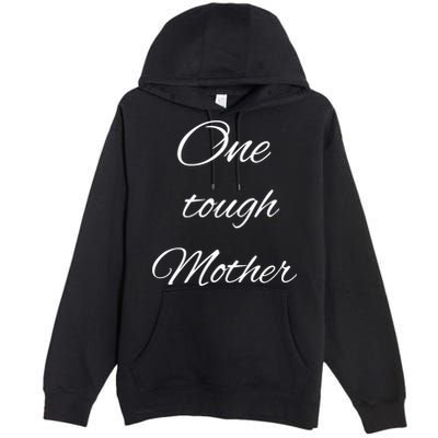 One Tough Mother Design Gift Premium Pullover Hoodie