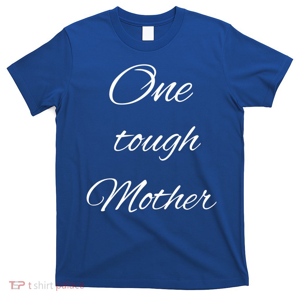 One Tough Mother Design Gift T-Shirt