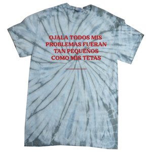 Ojala Todos Mis Problemas Fueran Tan Pequenos Como Mis Texas Tie-Dye T-Shirt