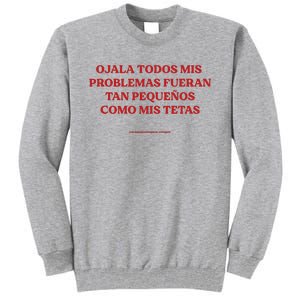 Ojala Todos Mis Problemas Fueran Tan Pequenos Como Mis Texas Tall Sweatshirt