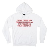 Ojala Todos Mis Problemas Fueran Tan Pequenos Como Mis Texas Hoodie