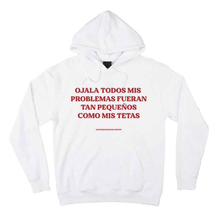 Ojala Todos Mis Problemas Fueran Tan Pequenos Como Mis Texas Hoodie