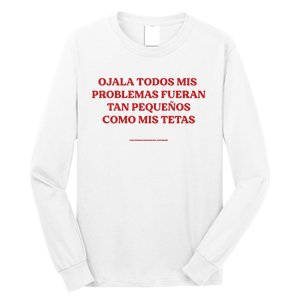 Ojala Todos Mis Problemas Fueran Tan Pequenos Como Mis Texas Long Sleeve Shirt