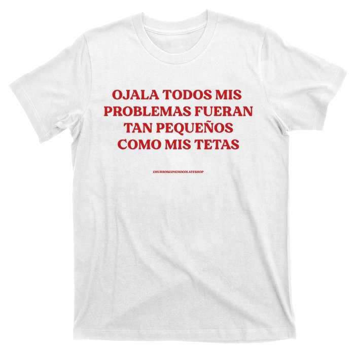 Ojala Todos Mis Problemas Fueran Tan Pequenos Como Mis Texas T-Shirt