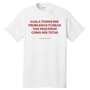 Ojala Todos Mis Problemas Fueran Tan Pequenos Como Mis Texas Tall T-Shirt