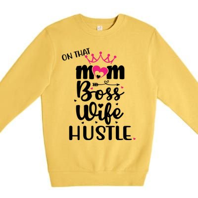 On That Mom Boss Wife Hustle Cool Gift Wife Mom Boss Mompreneur Cute Gift Premium Crewneck Sweatshirt