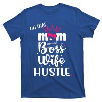 On That Mom Boss Wife Hustle Gift Wife Mom Boss Mompreneur Great Gift T-Shirt