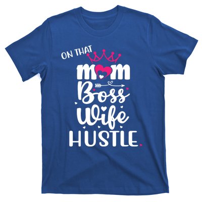 On That Mom Boss Wife Hustle Gift Wife Mom Boss Mompreneur Great Gift T-Shirt