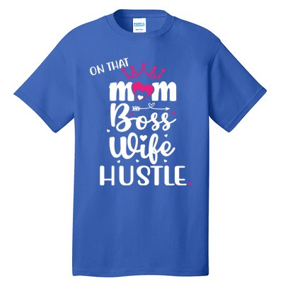 On That Mom Boss Wife Hustle Gift Wife Mom Boss Mompreneur Great Gift Tall T-Shirt