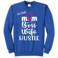 On That Mom Boss Wife Hustle Gift Wife Mom Boss Mompreneur Great Gift Tall Sweatshirt