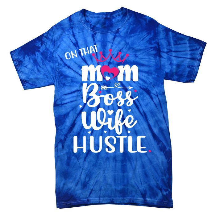 On That Mom Boss Wife Hustle Gift Wife Mom Boss Mompreneur Great Gift Tie-Dye T-Shirt