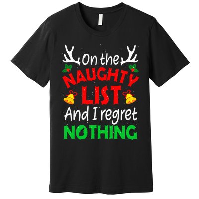 On The Naughty List And I Regret Nothing Funny Xmas Premium T-Shirt