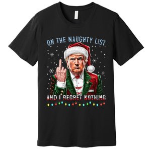 On The Naughty List And I Regret Nothing Funny Trump Xmas Premium T-Shirt