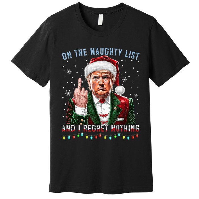 On The Naughty List And I Regret Nothing Funny Trump Xmas Premium T-Shirt