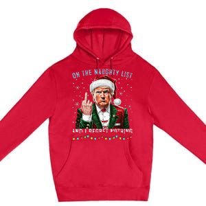 On The Naughty List And I Regret Nothing Funny Trump Xmas Premium Pullover Hoodie