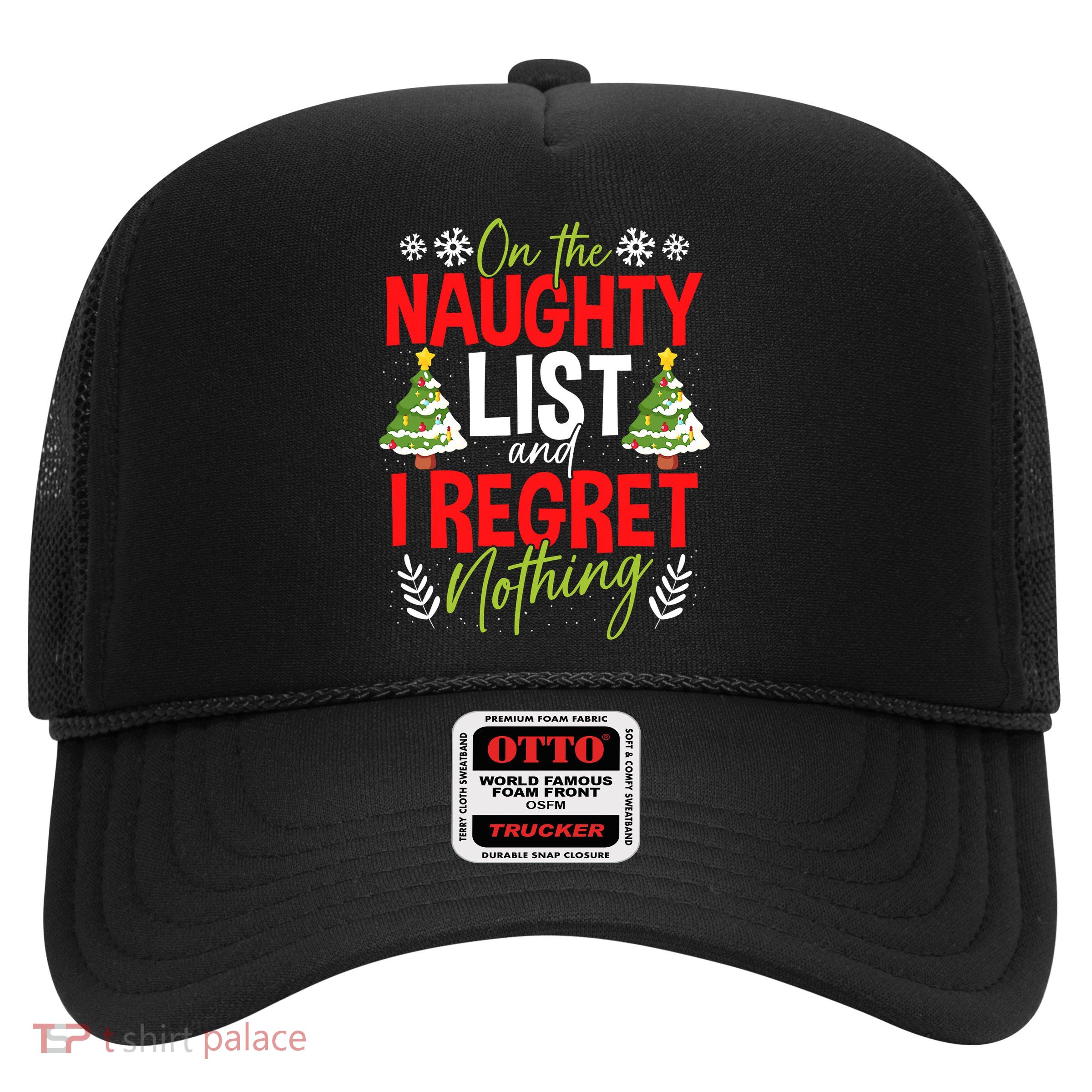 On The Naughty List And I Regret Nothing Christmas Xmas Trucker Hat