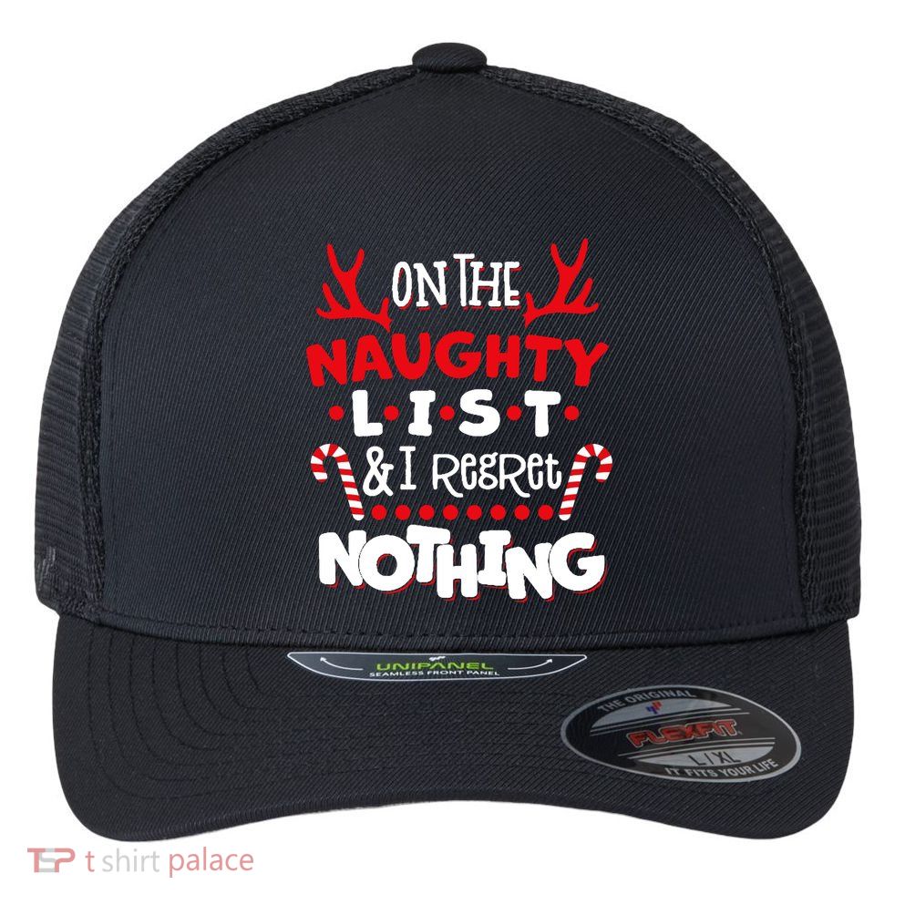 On The Naughty List I Regret Nothing Flexfit Unipanel Trucker Cap