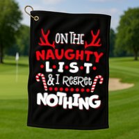 On The Naughty List I Regret Nothing Golf Towel