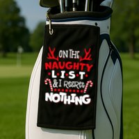 On The Naughty List I Regret Nothing Golf Towel