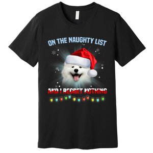 On The Naughty List And I Regret Nothing Samoyed Christmas Premium T-Shirt