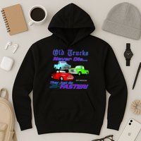 Old Trucks Never Die They Just Go Faster Hoodie