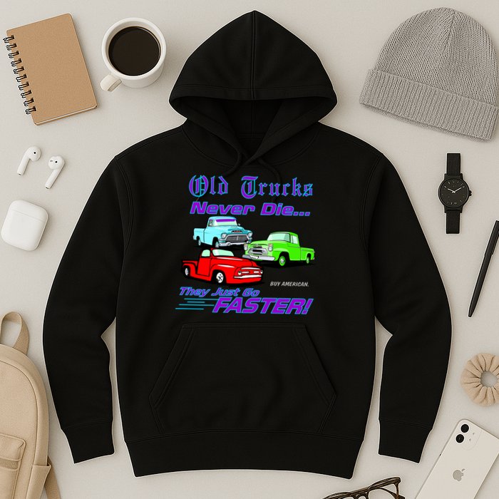 Old Trucks Never Die They Just Go Faster Hoodie