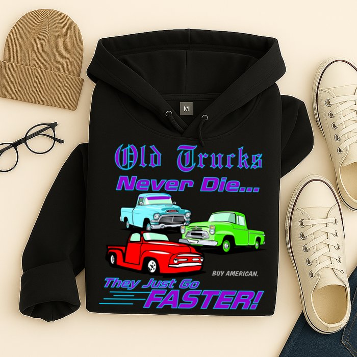 Old Trucks Never Die They Just Go Faster Hoodie