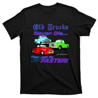 Old Trucks Never Die They Just Go Faster T-Shirt