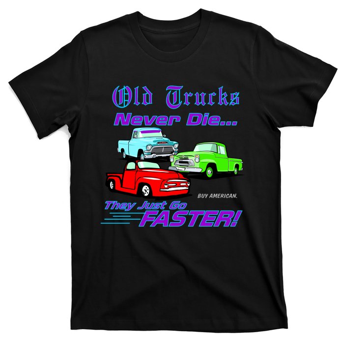 Old Trucks Never Die They Just Go Faster T-Shirt