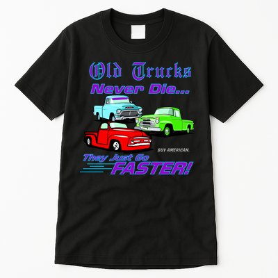 Old Trucks Never Die They Just Go Faster Tall T-Shirt