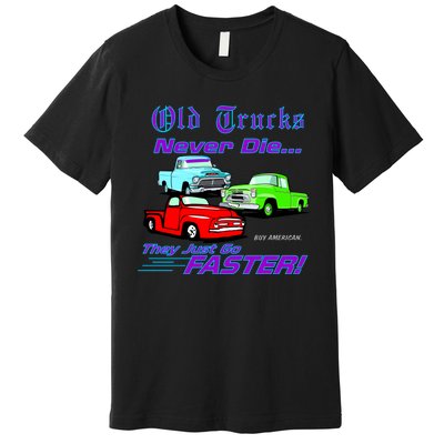 Old Trucks Never Die They Just Go Faster Premium T-Shirt