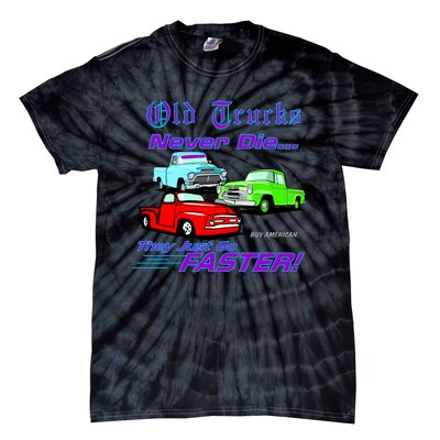 Old Trucks Never Die They Just Go Faster Tie-Dye T-Shirt